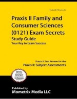 Praxis II Family and Consumer Sciences (0121) Exam Secrets Study Guide: Praxis II Test Review for the Praxis II: Subject Assessments - Praxis II Exam Secrets Test Prep Team