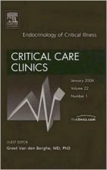 Endocrinology of Critical Illness, Critical Care Clinics - Greet van den Berghe, Richard W. Carlson