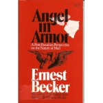 Angel in Armor: A Post-Freudian Perspective on the Nature of Man - Ernest Becker