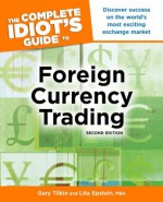 The Complete Idiot's Guide to Foreign Currency Trading, 2E - Gary Tilkin, MBA, Lita Epstein