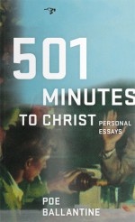 501 Minutes to Christ: Personal Essays - Poe Ballantine