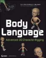 Body Language: Advanced 3D Character Rigging - Eric Allen, Jared Fong, Adam G. Sidwell