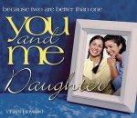 You and Me, Daughter: Because Two Are Better Than One - Chrys Howard