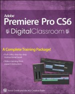 Premiere Pro CS6 Digital Classroom - Jerron Smith