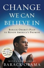 Change We Can Believe In: Barack Obama's Plan to Renew America's Promise - Barack Obama