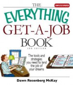 The Everything Get a Job Book: The Tools and Strategies You Need to Land the Job of Your Dreams - Dawn McKay