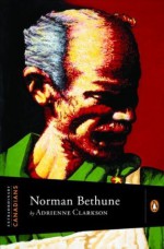 Norman Bethune (Extraordinary Canadians) - Adrienne Clarkson