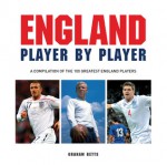 England Player by Player: A compilation of the 100 greatest England players - Graham Betts