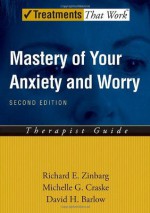 Mastery of Your Anxiety and Worry (MAW): Therapist Guide (Treatments That Work) - Richard E. Zinbarg, David H. Barlow, Michelle G. Craske