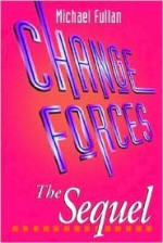 Change Forces: The Sequel - Michael G. Fullan