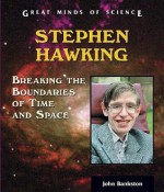 Stephen Hawking: Breaking the Boundaries of Time and Space - John Bankston