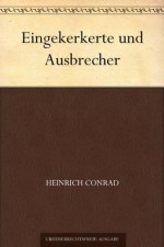 Eingekerkerte und Ausbrecher (German Edition) - Heinrich Conrad