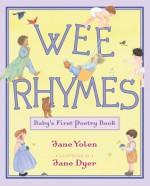 Wee Rhymes: Baby's First Poetry Book - Jane Yolen, Jane Dyer