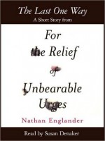 The Last One Way: A Short Story from For the Relief of Unbearable Urges - Nathan Englander, Susan Denaker