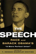 The Speech: Race and Barack Obama's "A More Perfect Union" - T. Denean Sharpley-Whiting