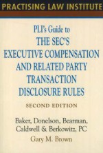 Pli's Guide to the SEC's Executive Compensation and Related Party Transaction Disclosure Rules - Gary Brown