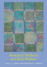 Research Methods in Child Welfare - Amy J.L. Baker, Benjamin S. Charvat