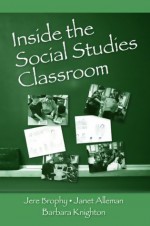 Inside the Social Studies Classroom - Jere Brophy, Janet Alleman, Barbara Knighton