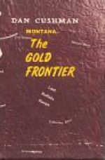 Montana-The Gold Frontier - Dan Cushman