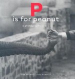 P Is for Peanut: A Photographic ABC - Lisa Gelber, Jody Roberts