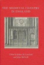 The Medieval Chantry in England - Julian Luxford, John McNeill