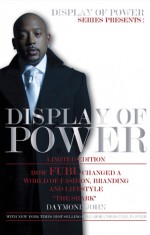 Display of Power: How FUBU Changed a World of Fashion, Branding and Lifestyle - Daymond John