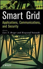 Smart Grid: Applications, Communications, and Security - Lars T. Berger, Krzysztof Iniewski