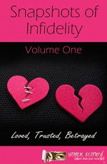 Snapshots of Infidelity One (Loved, Trusted, Betrayed Book 1) - Women Scorned