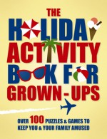 The Holiday Activity Book for Grown-Ups: Over 100 Puzzles to Keep You & Your Family Amused - Michael O'Mara Books