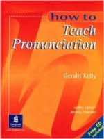 How to Teach Pronunciation [With CD (Audio)] - Gerald Kelly