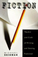 Fiction: The Art and Craft of Writing and Getting Published - Michael Seidman, Jim Pierson