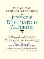 The Official Patient's Sourcebook on Juvenile Rheumatoid Arthritis: A Revised and Updated Directory for the Internet Age - ICON Health Publications