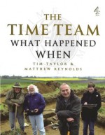 The Time Team Guide to What Happened When - Tim Taylor