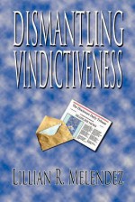 Dismantling Vindictiveness - Lillian R. Melendez