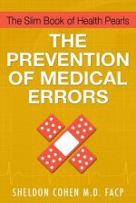 The Slim Book of Health Pearls: The Prevention of Medical Errors - Sheldon Cohen, Nicholas Ostler