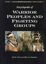 Encyclopedia of Warrior Peoples and Fighting Groups - Paul K. Davis, Allen Lee Hamilton