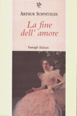 La fine dell'amore - Arthur Schnitzler, Giuseppe Farese