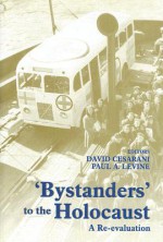 'Bystanders' to the Holocaust: A Re-Evaluation - David Cesarani, Paul A. Levine