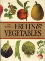 Complete Book Of Fruits & Vegetables - Francesco Bianchini, Francesco Corbetta, Marilena Pistoia, Italia Mancinelli, Alberto Mancinelli, Maurice Messegue