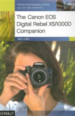 The Canon EOS Digital Rebel XS/1000D Companion - Ben Long