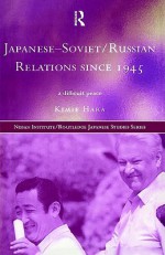 Japanese-Soviet/Russian Relations Since 1945 - Kimie Hara