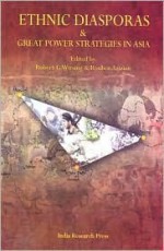 Ethnic Diasporas & Great Power Strategies in Asia - Rouben Azizian, Robert G. Wirsing