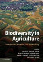 Biodiversity in Agriculture: Domestication, Evolution, and Sustainability. Edited by Paul Gepts ... [Et Al.] - Paul L. Gepts, Thomas R. Famula