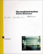 Olafur Eliasson: The Mediated Motion - Eckhard Schneider, Maurice Merleau-Ponty