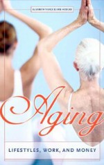 Aging: Lifestyles, Work, and Money - Elizabeth Vierck, Kris Hodges