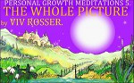 Personal Growth Meditations (Book 5) - The Whole Picture - Viv Rosser, Viv Rosser, John Gibbon