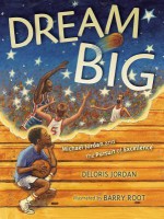 Dream Big: Michael Jordan and the Pursuit of Excellence - Deloris Jordan, Barry Root