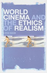 World Cinema and the Ethics of Realism - Lúcia Nagib