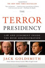 The Terror Presidency: Law and Judgment Inside the Bush Administration - Jack L. Goldsmith