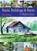 Painting Rustic Buildings & Barns in Watercolour - Terry Harrison